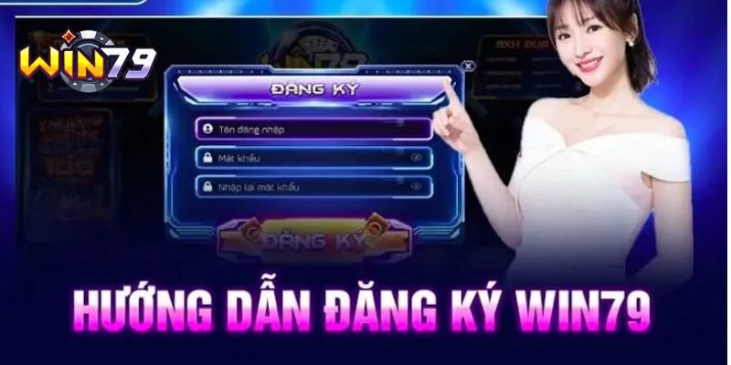 Đăng ký Win79: Quy trình nhanh chóng và đơn giản