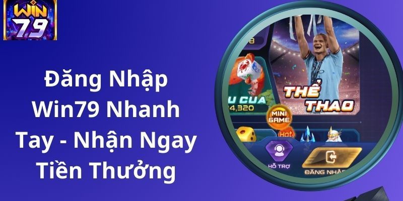 Đăng nhập Win79 và các dịch vụ hấp dẫn