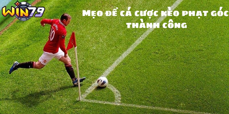 Mẹo để cá cược kèo phạt góc thành công